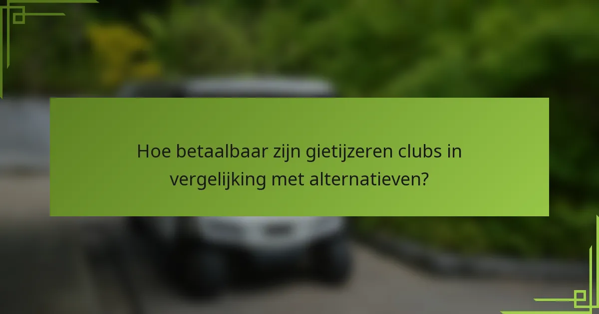 Hoe betaalbaar zijn gietijzeren clubs in vergelijking met alternatieven?