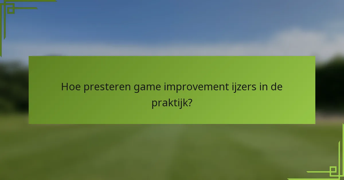 Hoe presteren game improvement ijzers in de praktijk?
